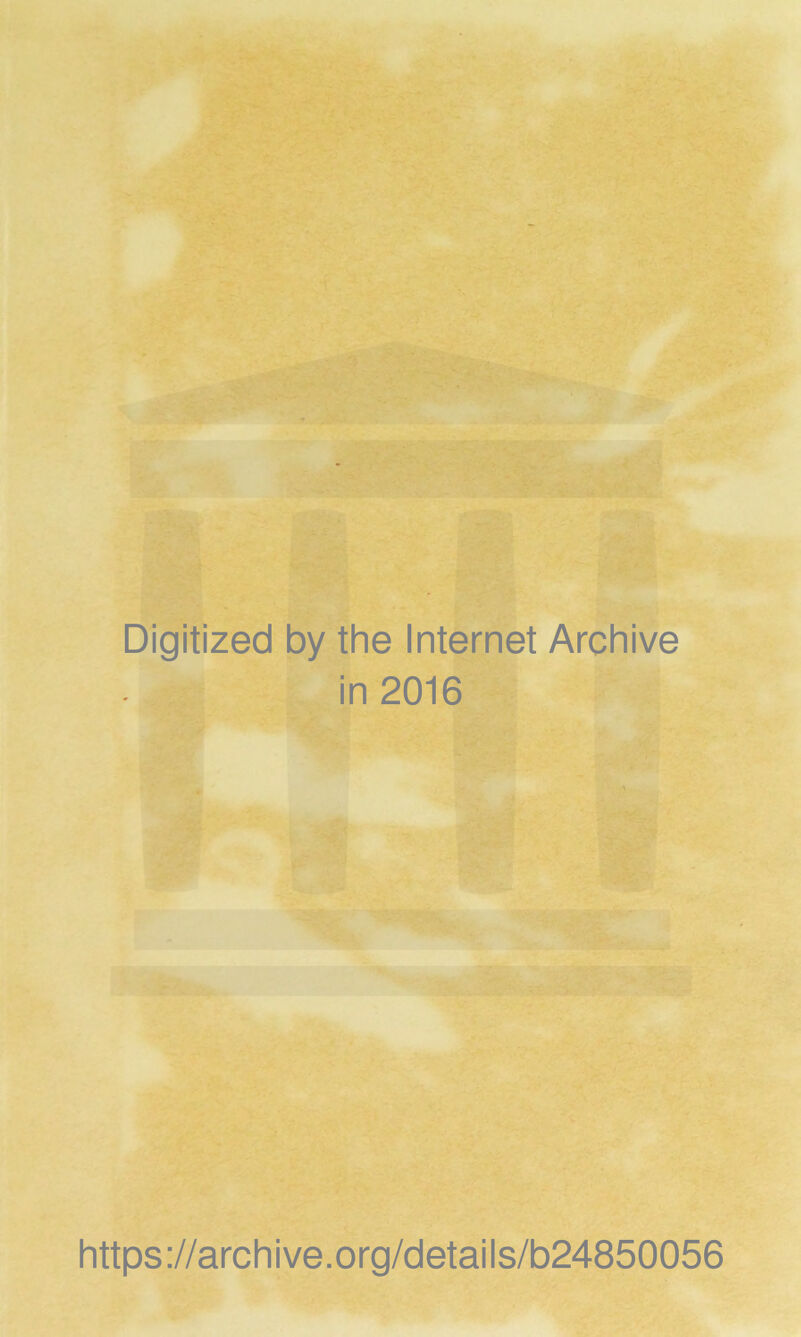 Digitized by the Internet Archive in 2016 https://archive.org/details/b24850056