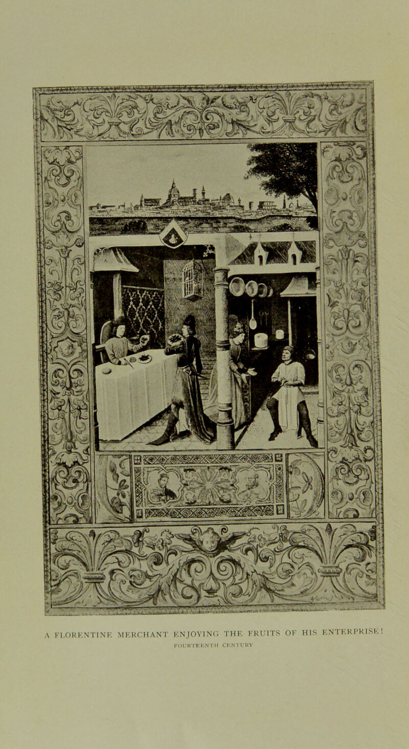 A FI.ORENTINF. MERCHANT ENJOYING THE FRUITS OK HIS ENTERPRISE! FOURTEENTH CENTURY
