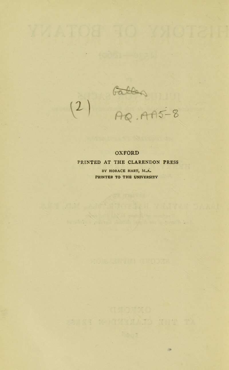 $<0 r\ t 5-? OXFORD PRINTED AT THE CLARENDON PRESS BY HORACE HART, M.A. PRINTER TO THE UNIVERSITY