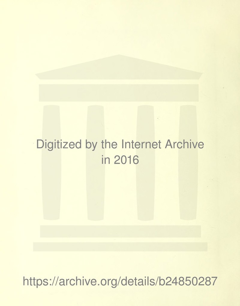 Digitized by the Internet Archive in 2016 https://archive.org/details/b24850287