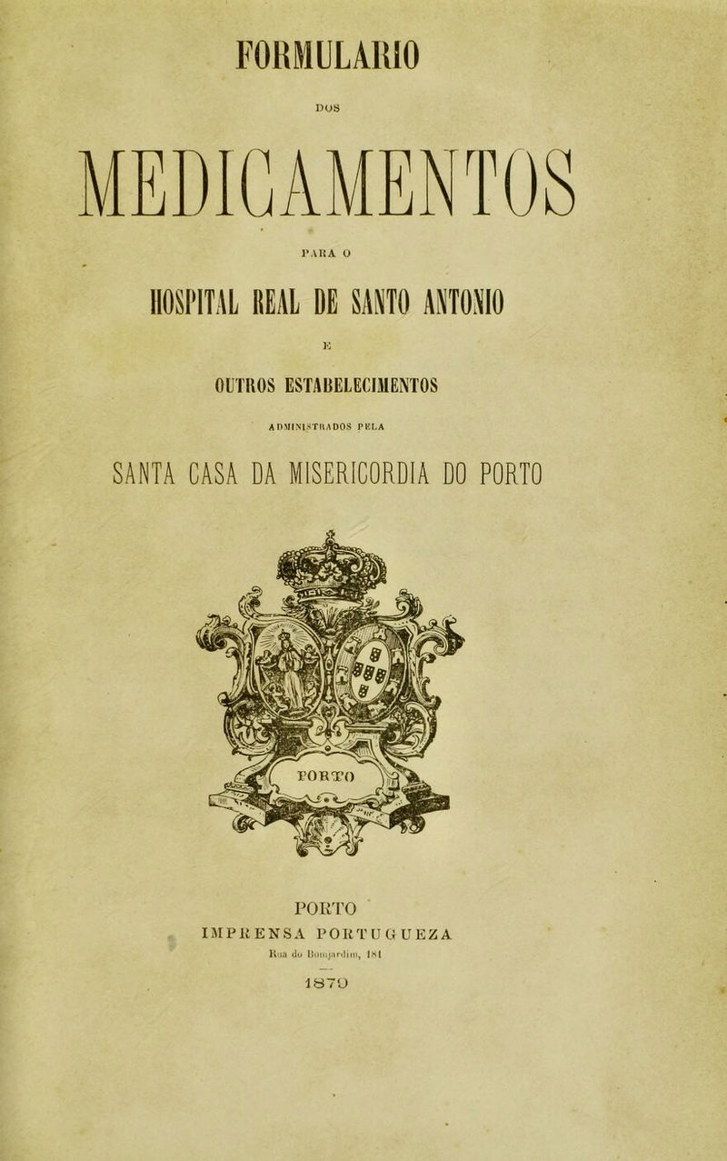 DUS TARA ü HOSPITAL REAL DE SAWO ANTOSIO K OUTROS ESTARELECIMENTOS ADMINISTRADOS PKLA SANTA CASA DA MISERICÓRDIA DO PORTO PORTO IMPllENSA POKTUGUEZA Riia (Ju lliiiiijnriiiin, IKI 1B7Ü