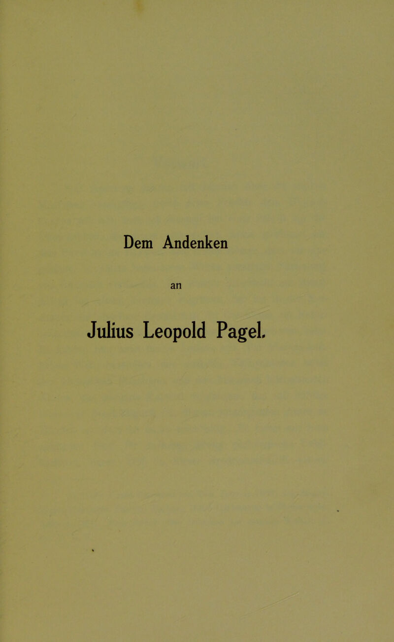 Dem Andenken an Julius Leopold Pagel.