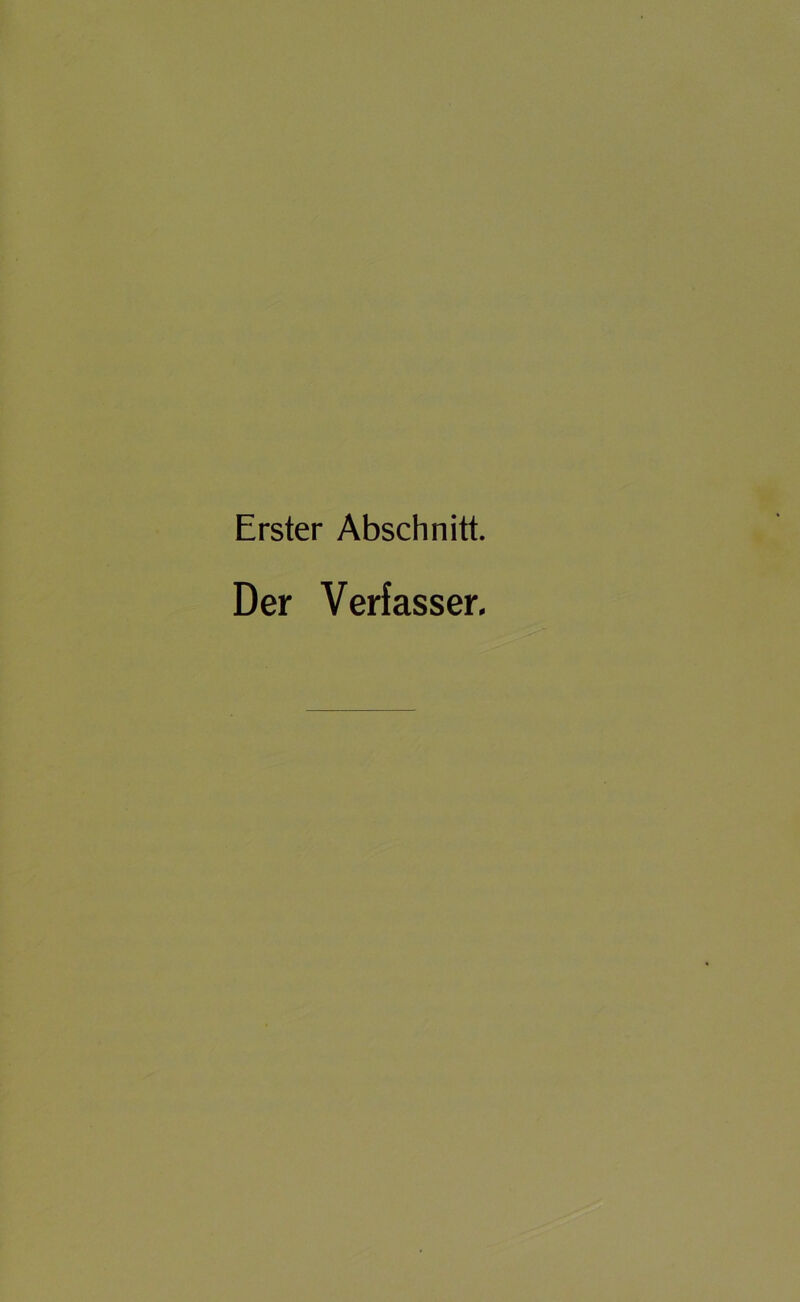 Erster Abschnitt. Der Verfasser.