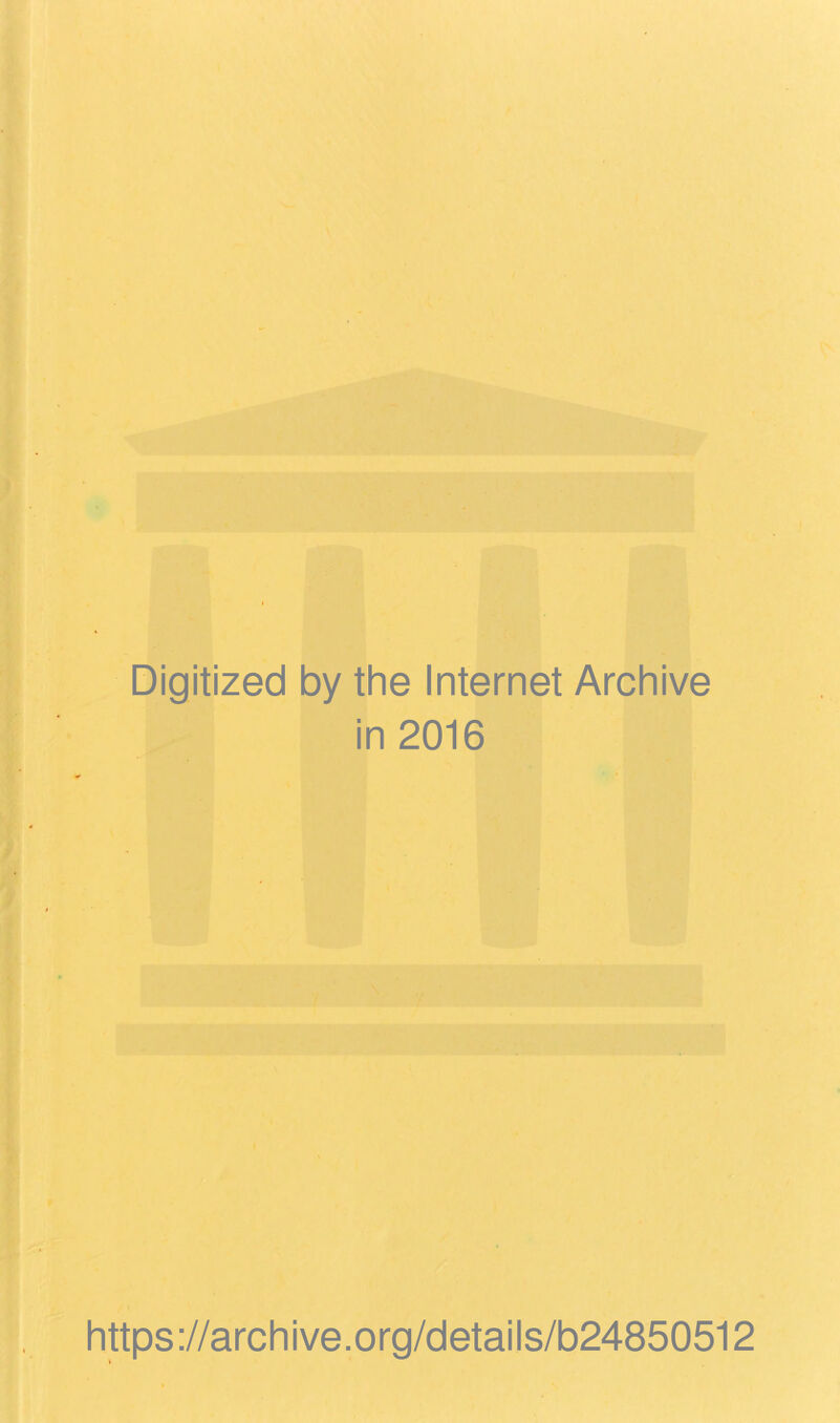 Digitized by the Internet Archive in 2016 https://archive.org/details/b24850512