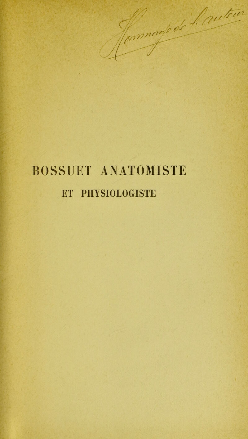 BOSSUET ANATOMISTE ET PHYSIOLOGISTE