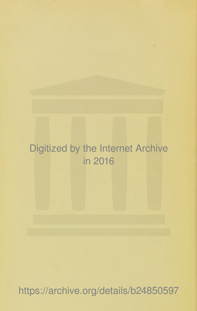 Digitized by the Internet Archive in 2016 https://archive.org/detaiis/b24850597