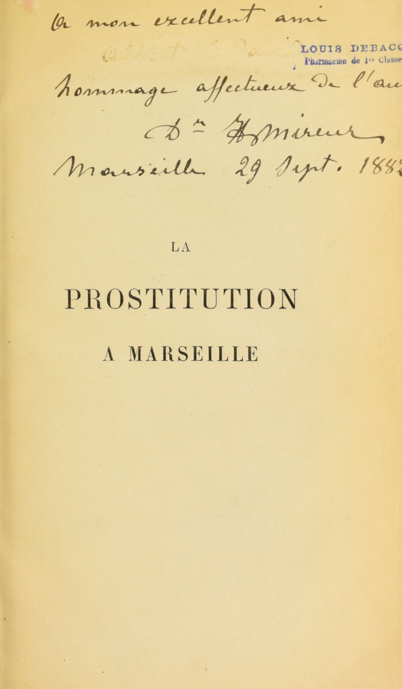 LOUIS UEBACt Ljunautièu <te J11 OlaSBe 4 c-i> 2 V j /fo''! b * Ul^ /%y\ LA PROSTITUTION A MARSEILLE