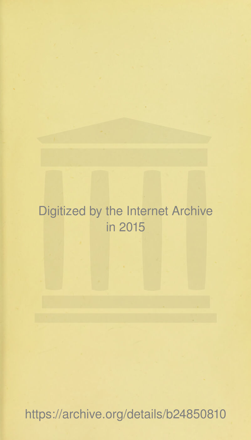 Digitized by the Internet Archive in 2015 https ://arch i ve. o rg/detai Is/b24850810