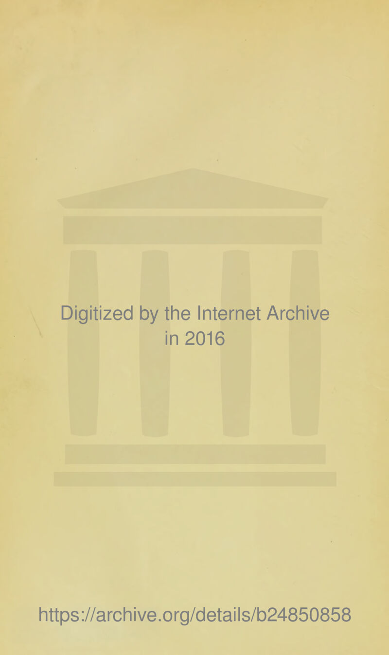 Digitized by the Internet Archive in 2016 https://archive.org/details/b24850858