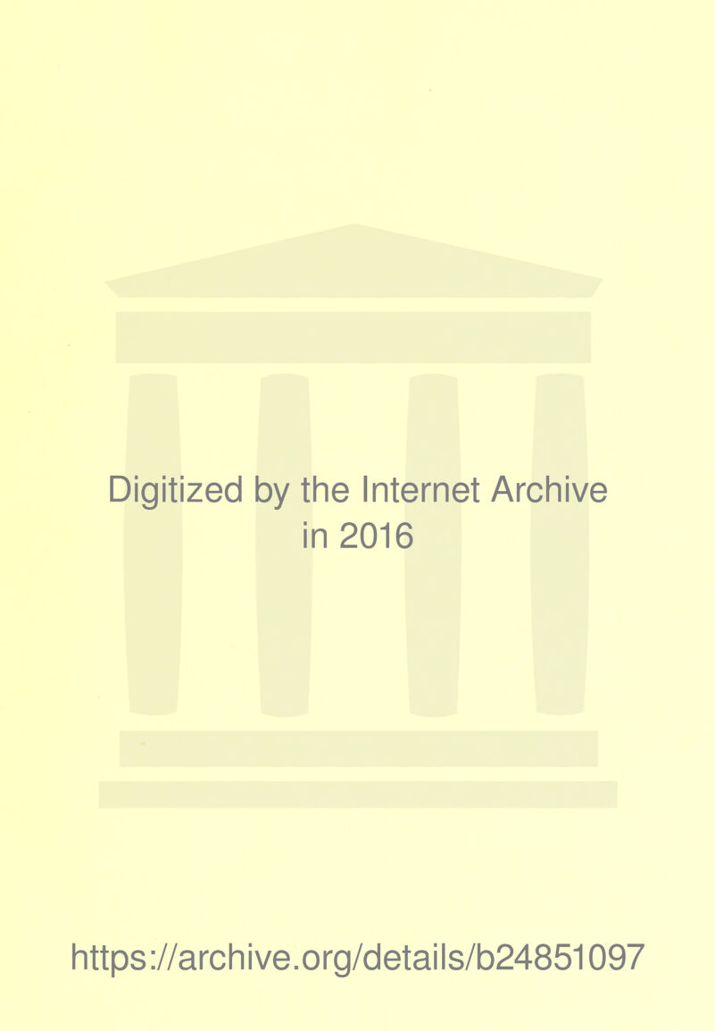 Digitized by the Internet Archive in 2016 https://archive.org/details/b24851097