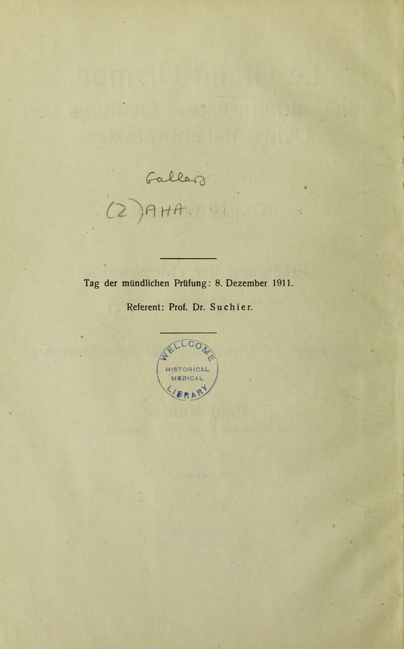 Tag der mündlichen Prüfung: 8. Dezember 1911. Referent: Prof. Dr. Suchier. HtSTORICAL I MeOICAL /