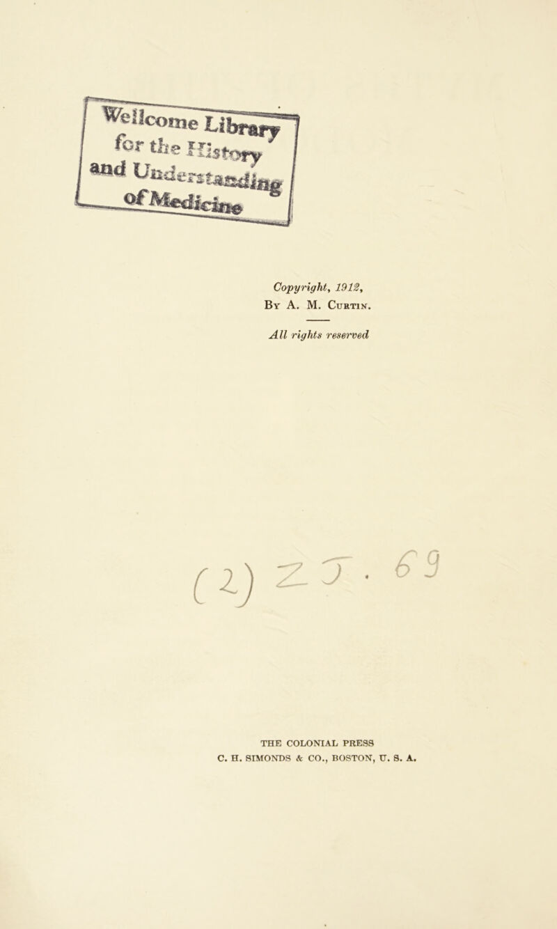 Copyright, 1912, By A. M. Curtin. All rights reserved THE COLONIAL PRESS C. H. SIMONDS & CO., BOSTON, U. S. A.