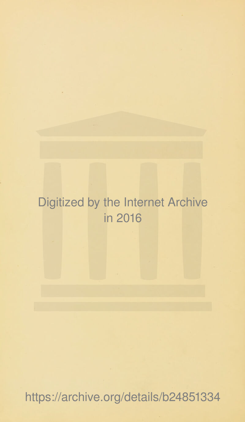 Digitized by the Internet Archive in 2016 https ://arch i ve. o rg/detai Is/b24851334