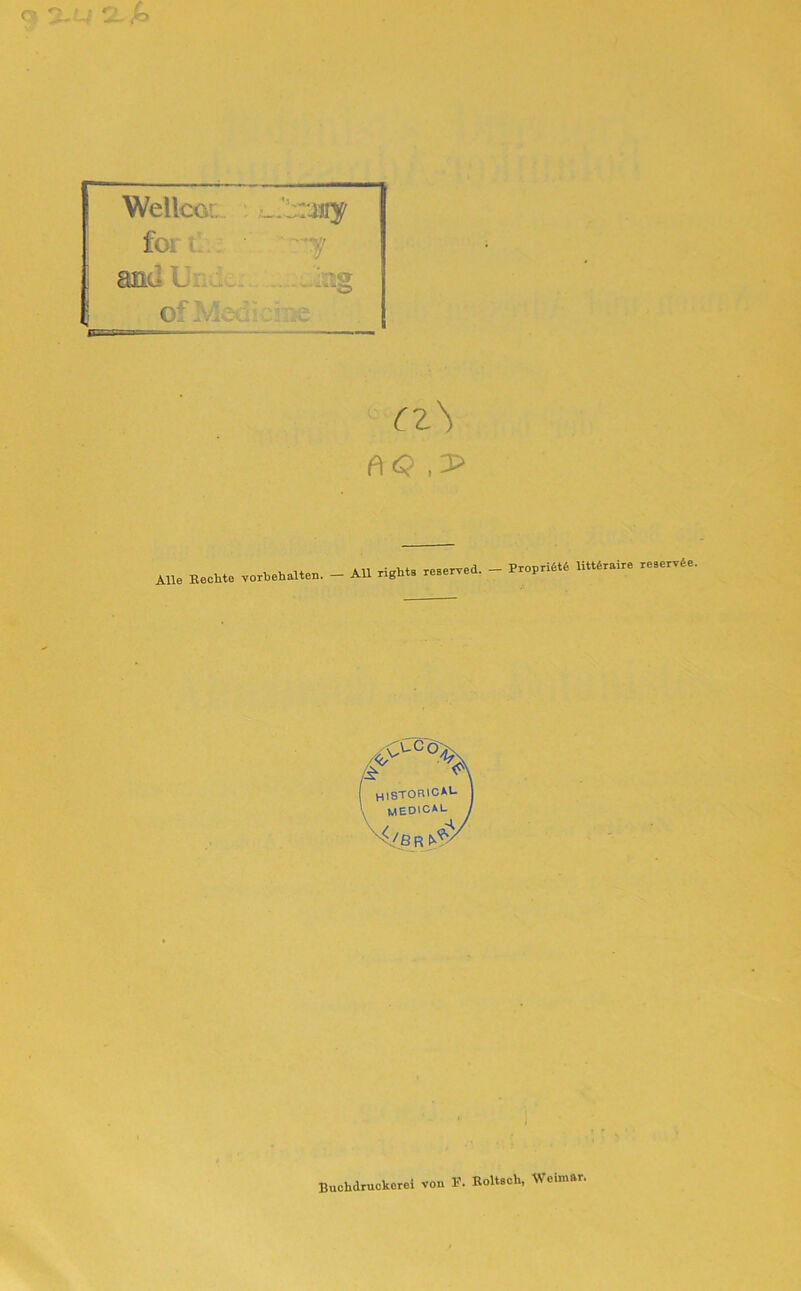 Wellcot; :J:zmy foi ■ --yj ; ; and U • ~ag ~r* ti k ? Ol c z\ (\Q ,T> Alle Rechte Vorbehalten. - All rights reserved. _ Proprifitd littfcraire HISTOFUCM- WEDICAU ' / 8 R n' reaerv6e.