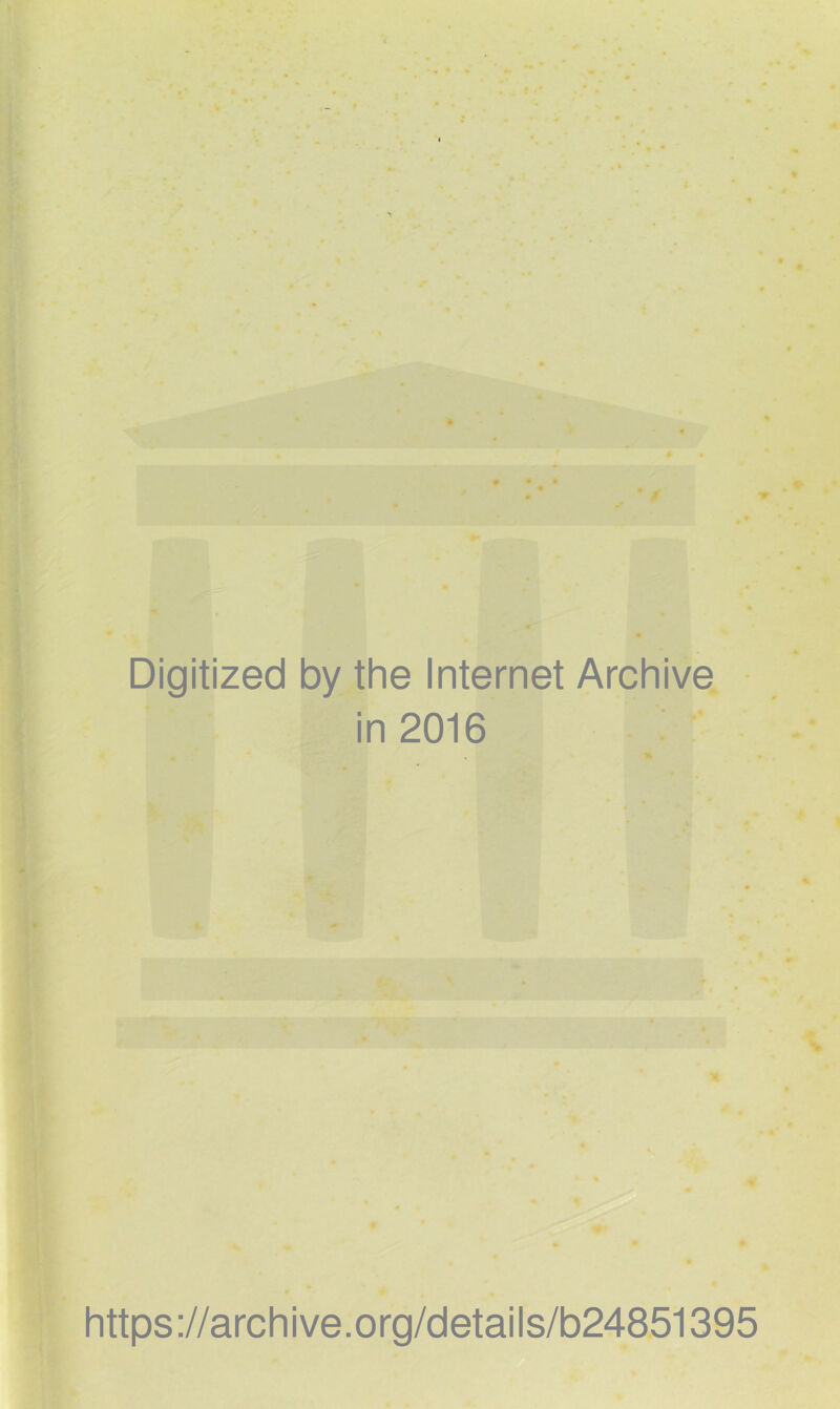 Digitized by the Internet Archive in 2016 % https://archive.org/details/b24851395