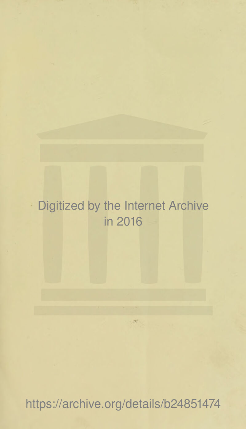 Digitized by the Internet Archive in 2016 https://archive.org/details/b24851474