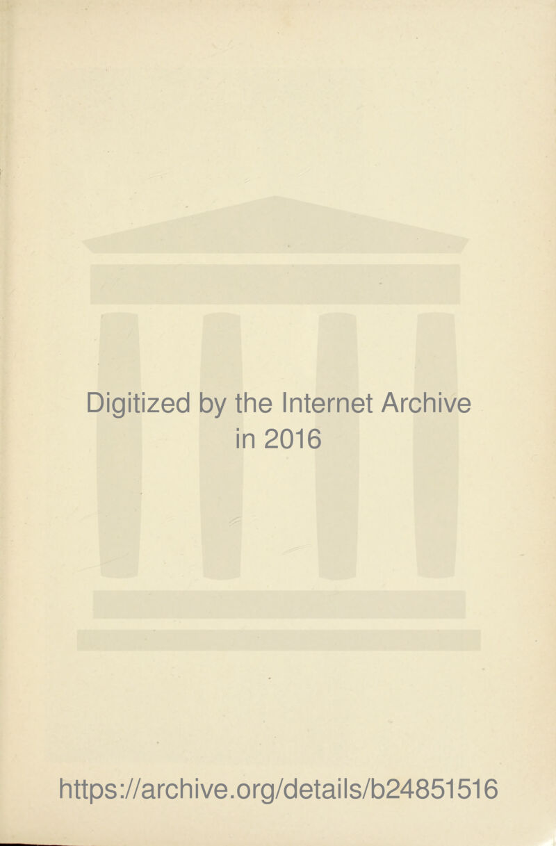 Digitized by the Internet Archive in 2016 https://archive.org/details/b24851516