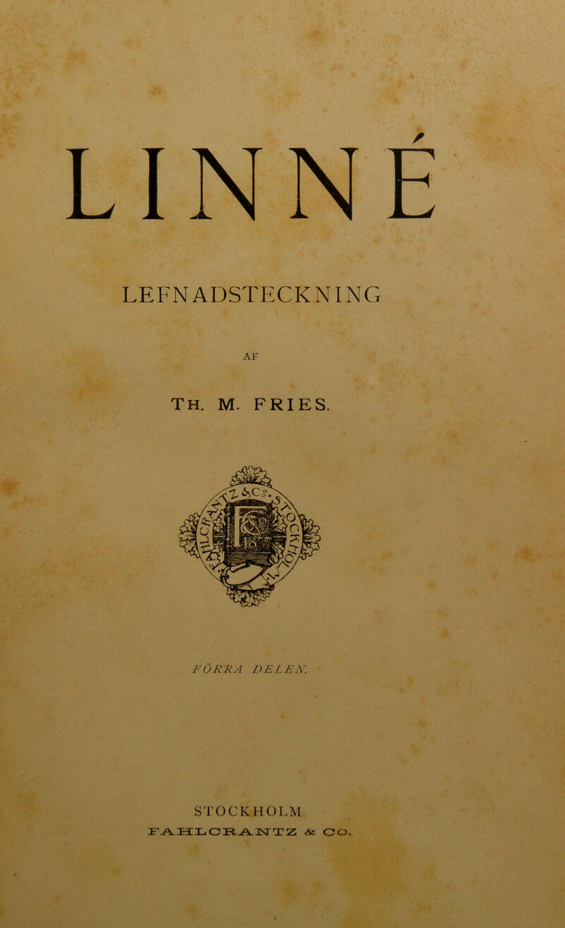 LINNE LEFNADSTECKNING AF Th. m. fries. FÖRRA DELEK. STOCKHOLM FAiii-.aR,^3srTz &C. oo.