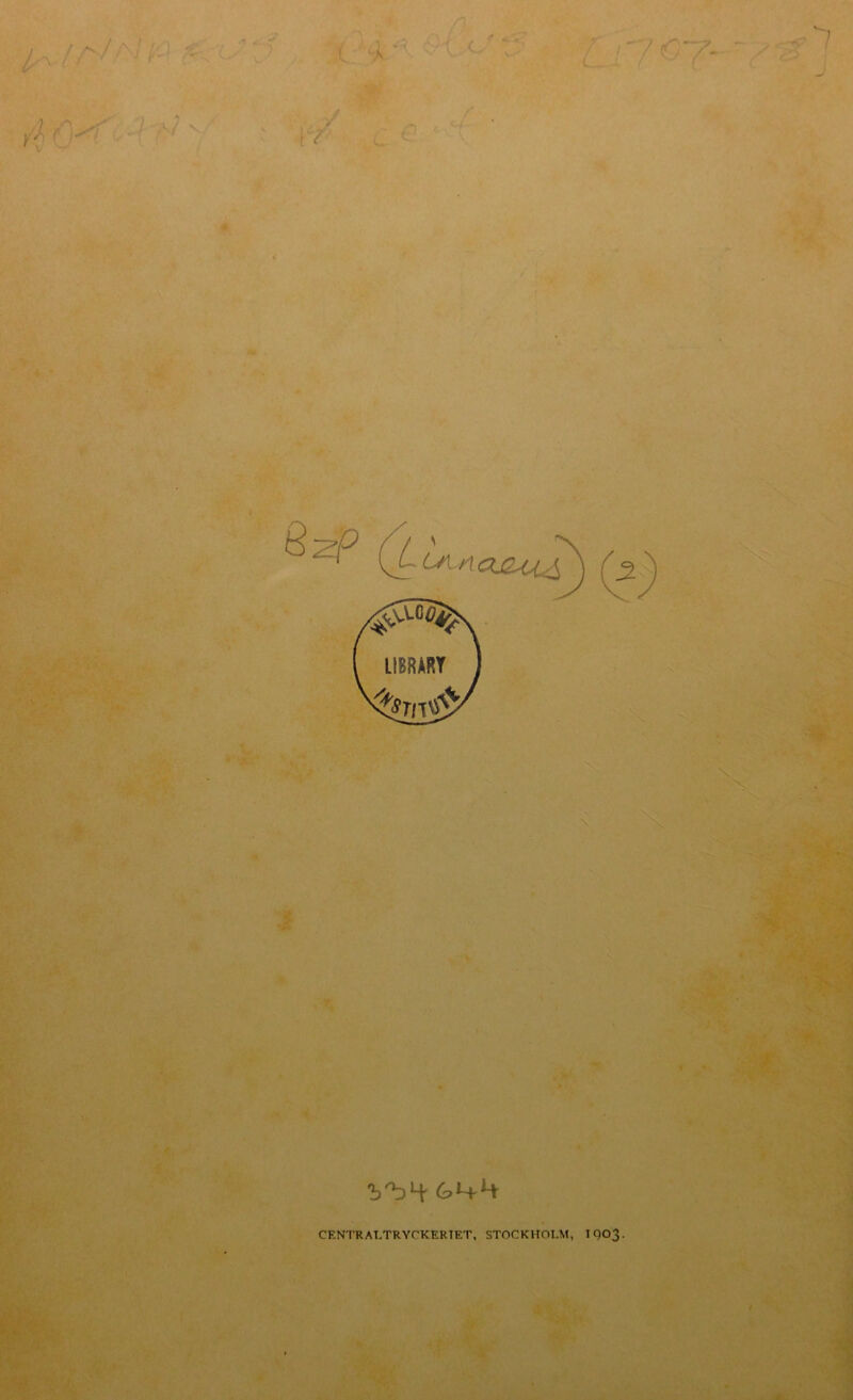 '/ \\ ■V'. f '\ ‘ ■i '-I ( i s • :V'A ■ I h' ■*n k >■ ■b'b4^ 61+4 CENTRAT.TRYCKERTET STOCKHOLM, IQ03