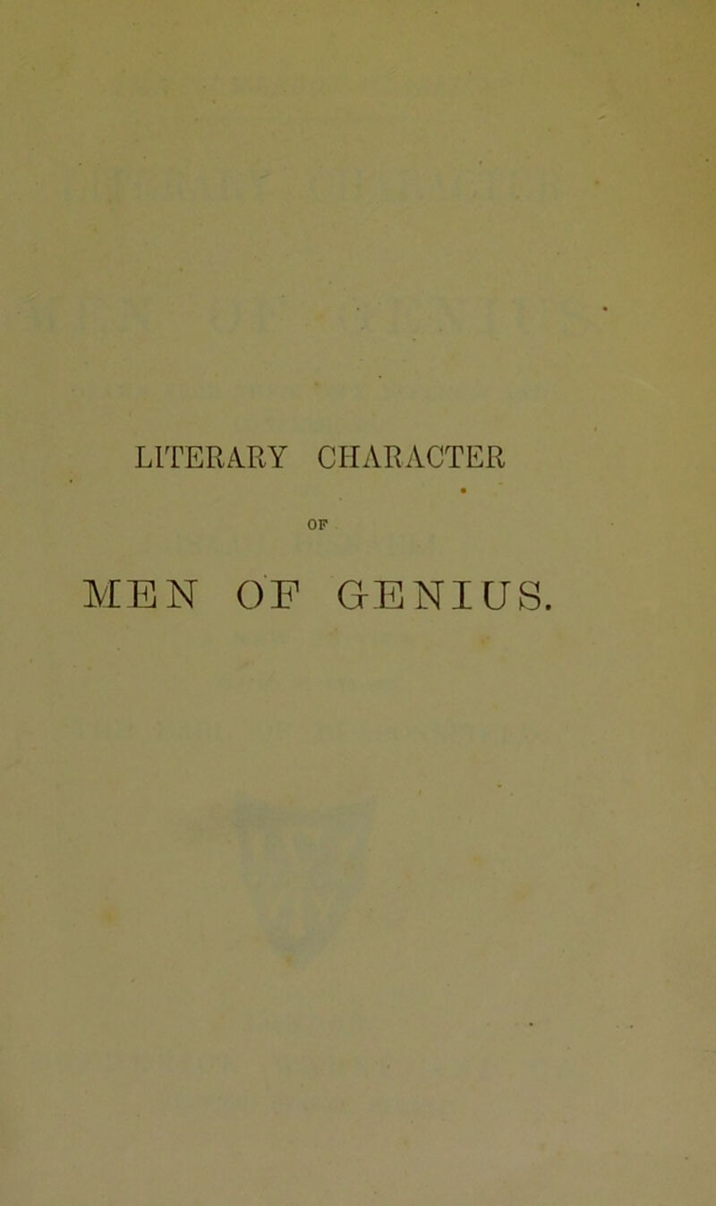 LITERARY CHARACTER OF MEN OF GENIUS.