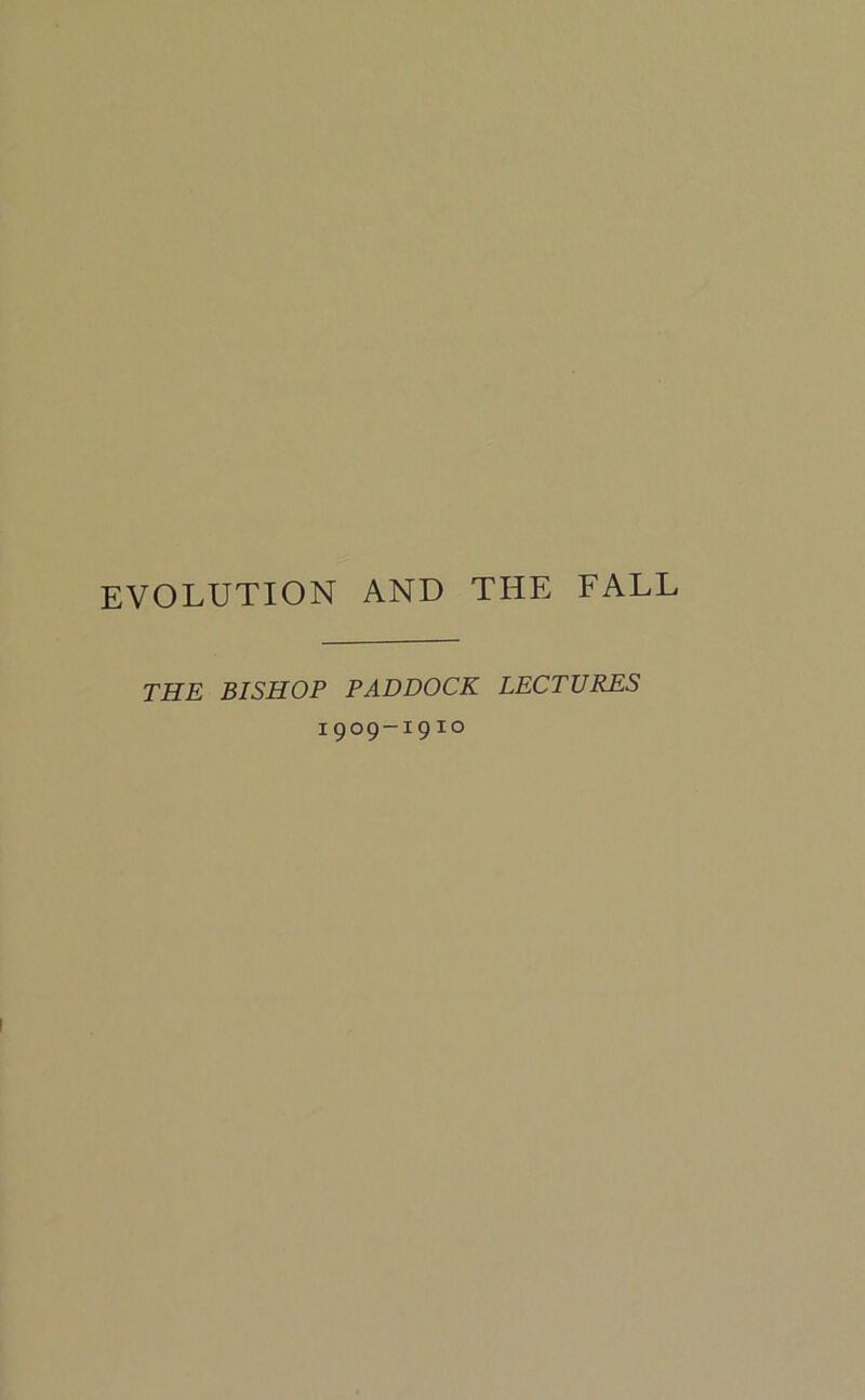 EVOLUTION AND THE FALL THE BISHOP PADDOCK LECTURES 1909-19lo