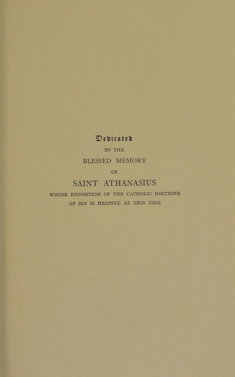 ^)eBtcatcl( TO THE BLESSED MEMORY OF SAINT ATHANASIUS WHOSE EXPOSITION OF THE CATHOLIC DOCTRINE OF SIN IS HELPFUL AT THIS TIME