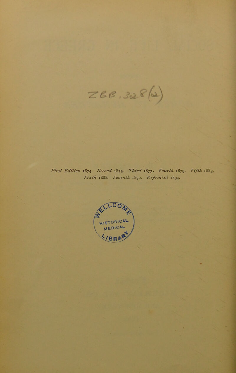 'Z'iS rs\ JU * First Edition 1874. Second 1875. Third 1877. Fourth 1879. Fifth 1883. Sixth 1888. Seventh 1890. Repritited 1894. rvCce; & 1)STOR'CAl f4EO»CAL &