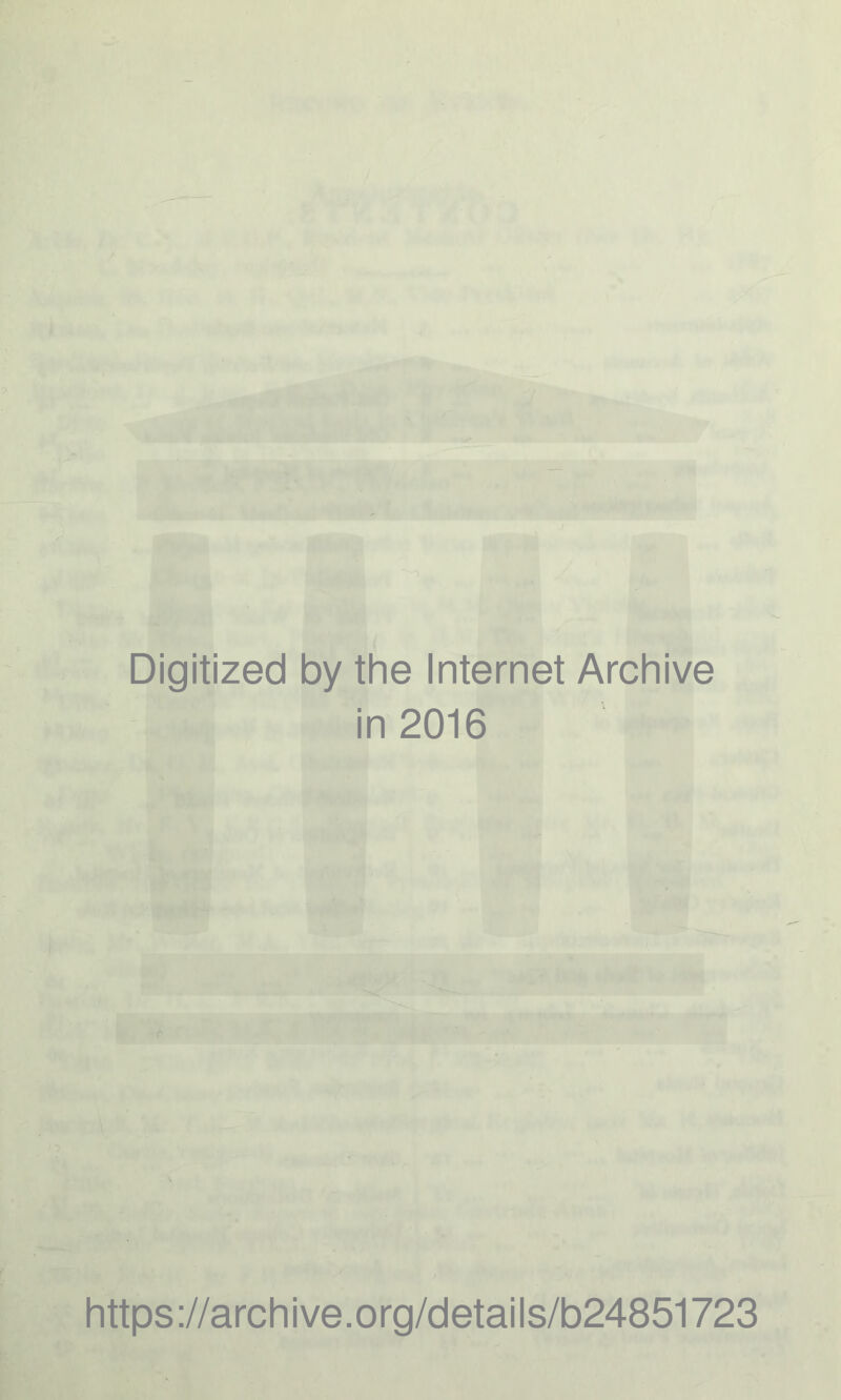 Digitized by the Internet Archive in 2016 https://archive.org/details/b24851723