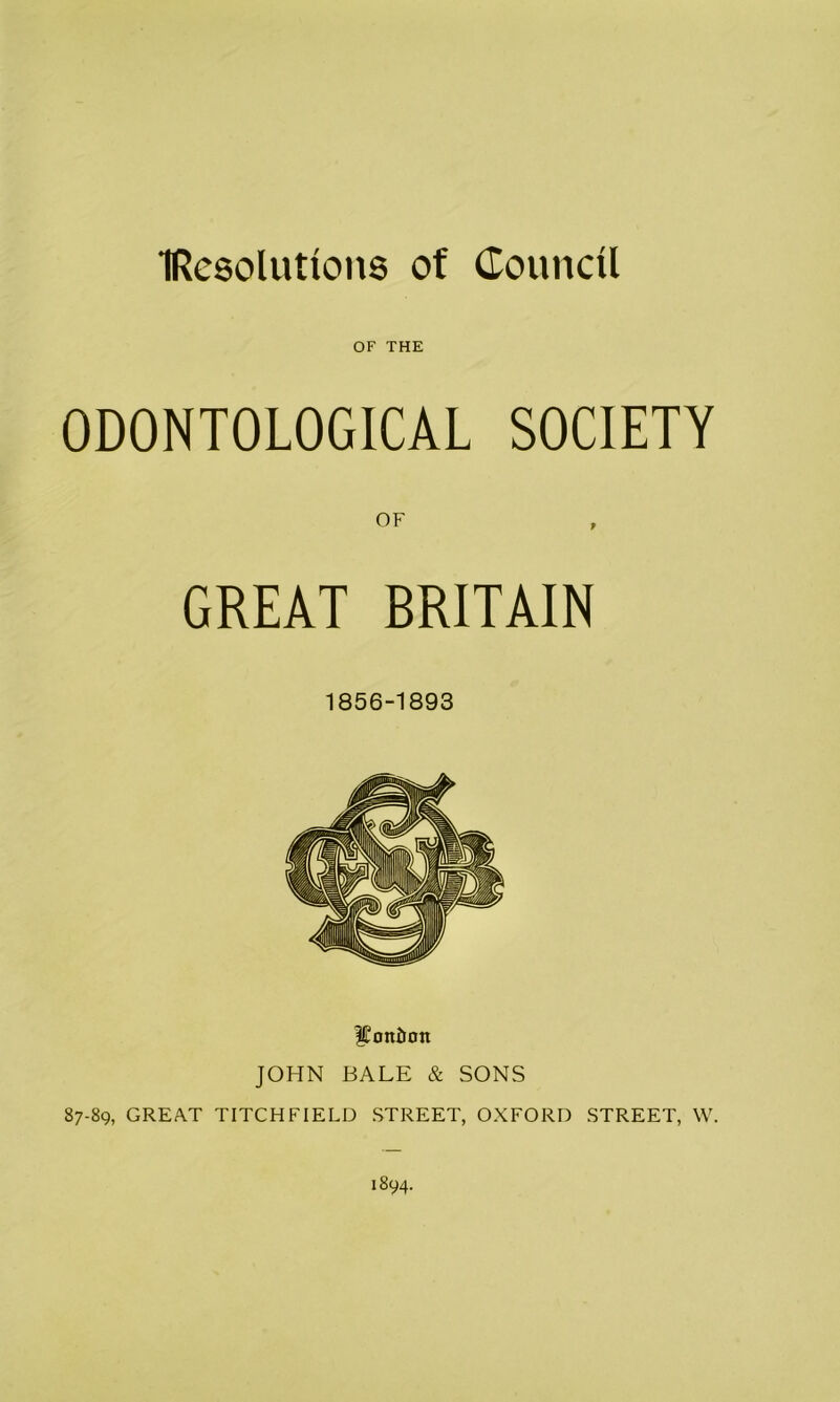 OF THE 0D0NT0L0GICAL SOCIETY GREAT BRITAIN 1856-1893 ll'oniion JOHN BALE & SONS 87-89, GREAT TITCHFIELD STREET, OXFORD STREET, W. 1894.