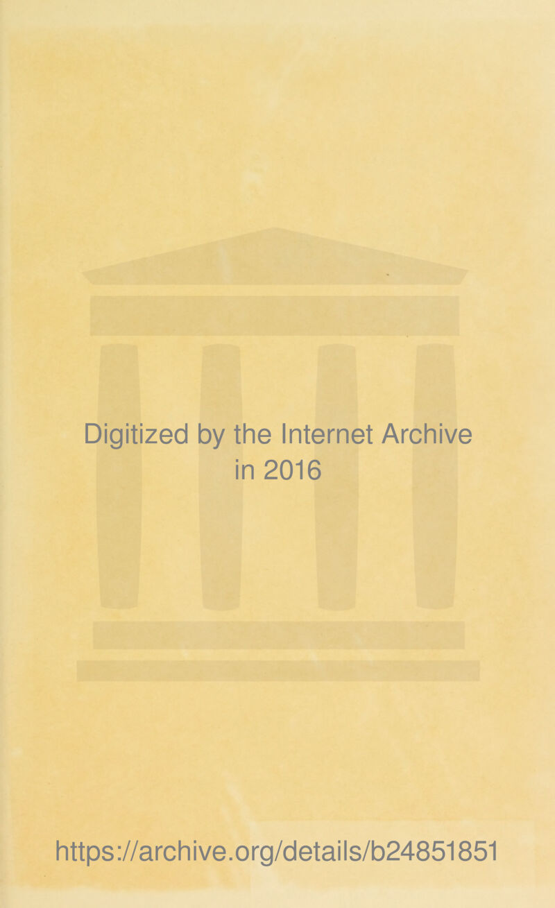 Digitized by the Internet Archive in 2016 https://archive.org/details/b24851851