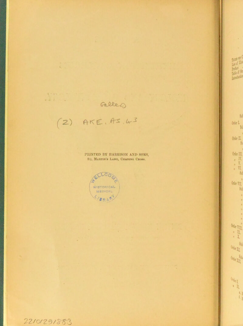 QJI&l.-Q) (2.l) PRINTED I!Y HARRISON AND SONS, St. Martin's Lane, Charing Cross. A- /S' A historical i MEDICAL / 22 /c/Z9/St$
