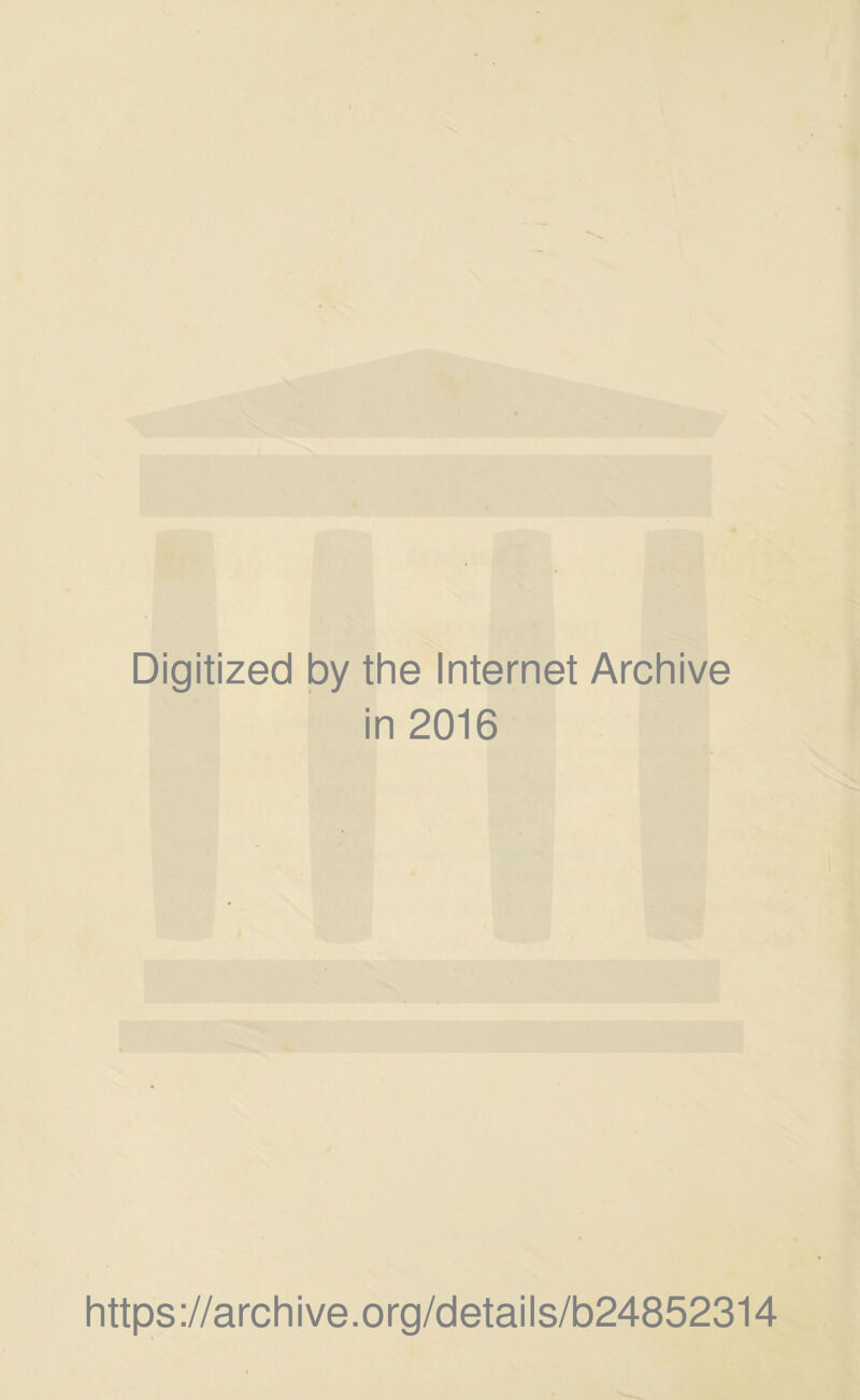 Digitized by the Internet Archive in 2016 https://archive.org/details/b24852314