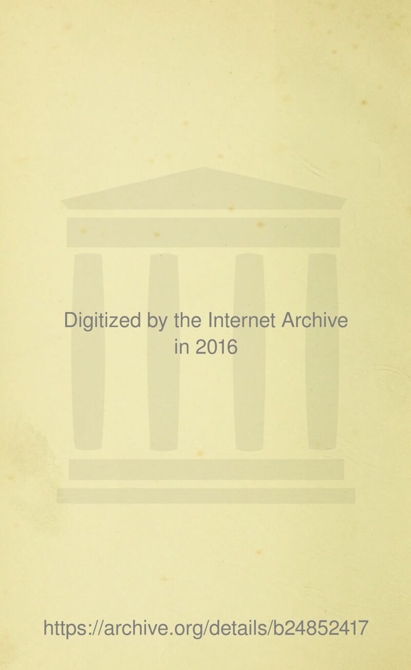 Digitized by the Internet Archive in 2016 https://archive.org/details/b24852417