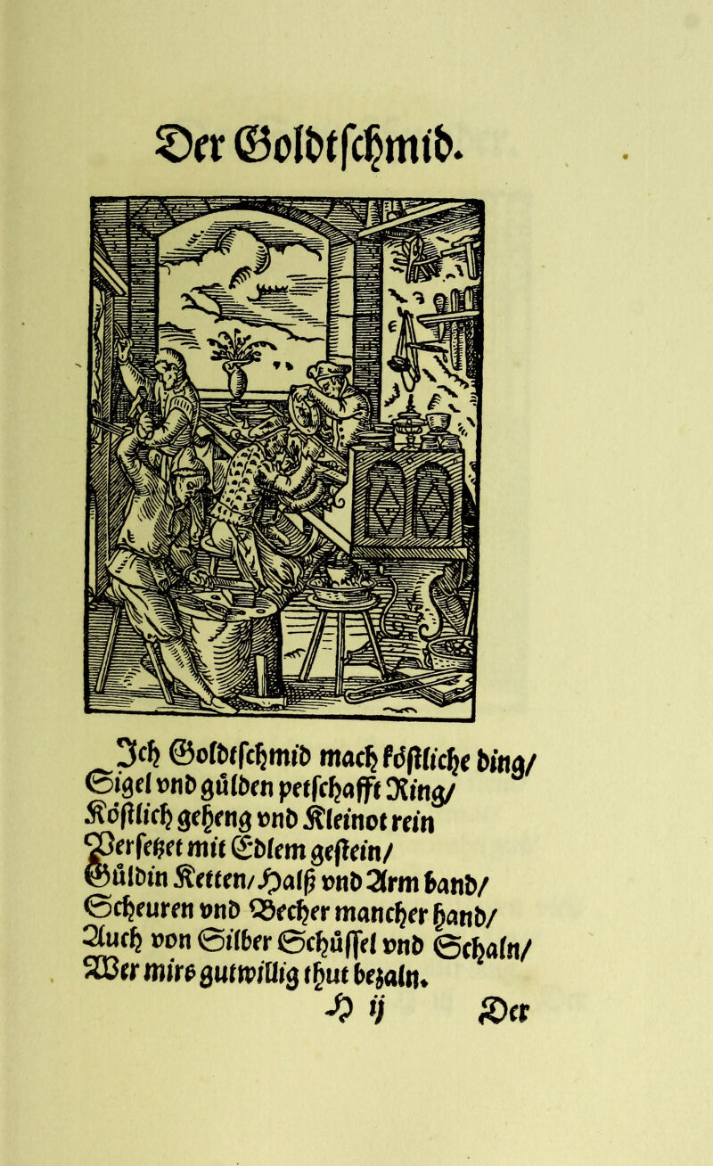 £)er 0ofo(fc§mtö. 3$ @ofoffcfjmi& mac^ fdjHicfc« bitia/ ©»3d »nt> gufocn pe tfcfjafft Kmg/ Äöplicft »nD Äletnot rein Werfm mit (£i>km gjftein/ ©fllDin Äettm/^)al(j »nt>3lrm foniv ©c^ruren »nD ^Sec^fi-manc^r^nb/ 2lucf) »on ©iffcer ©djüflei »nD ©cbafn/ 2Bfr mm ßutwiüig t jjut tejafo. i/ <0<t
