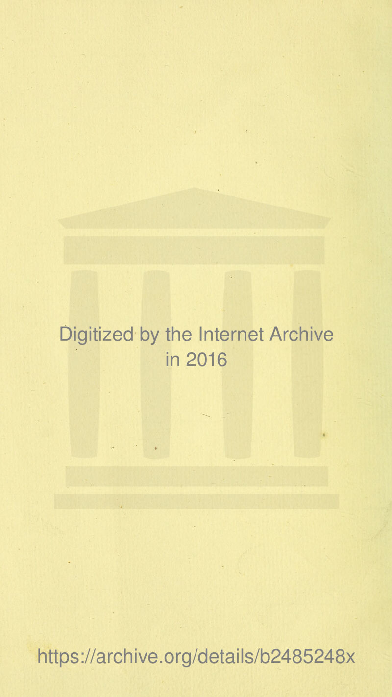 Digitized by the Internet Archive in 2016 https ://arch i ve. org/detai Is/b2485248x