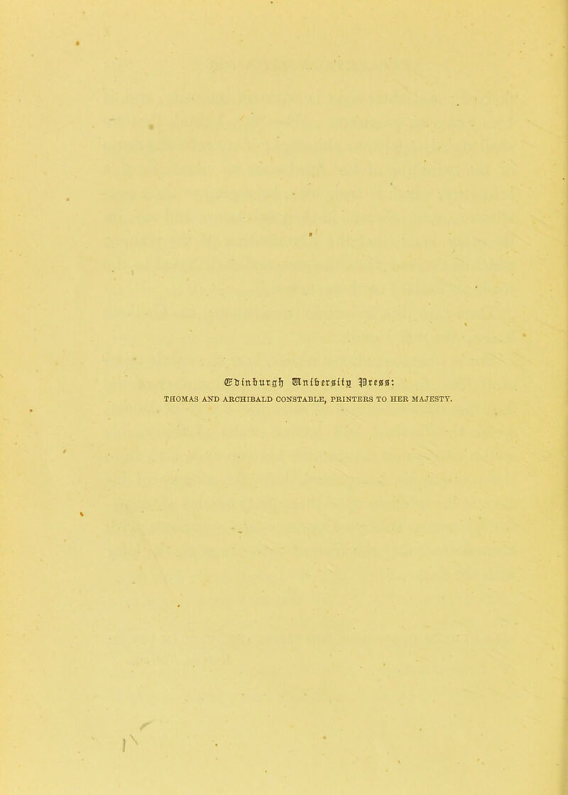 Qrtnnburgf) GRnf&ergttjj press’. THOMAS AND ARCHIBALD CONSTABLE, PRINTERS TO HER MAJESTY.