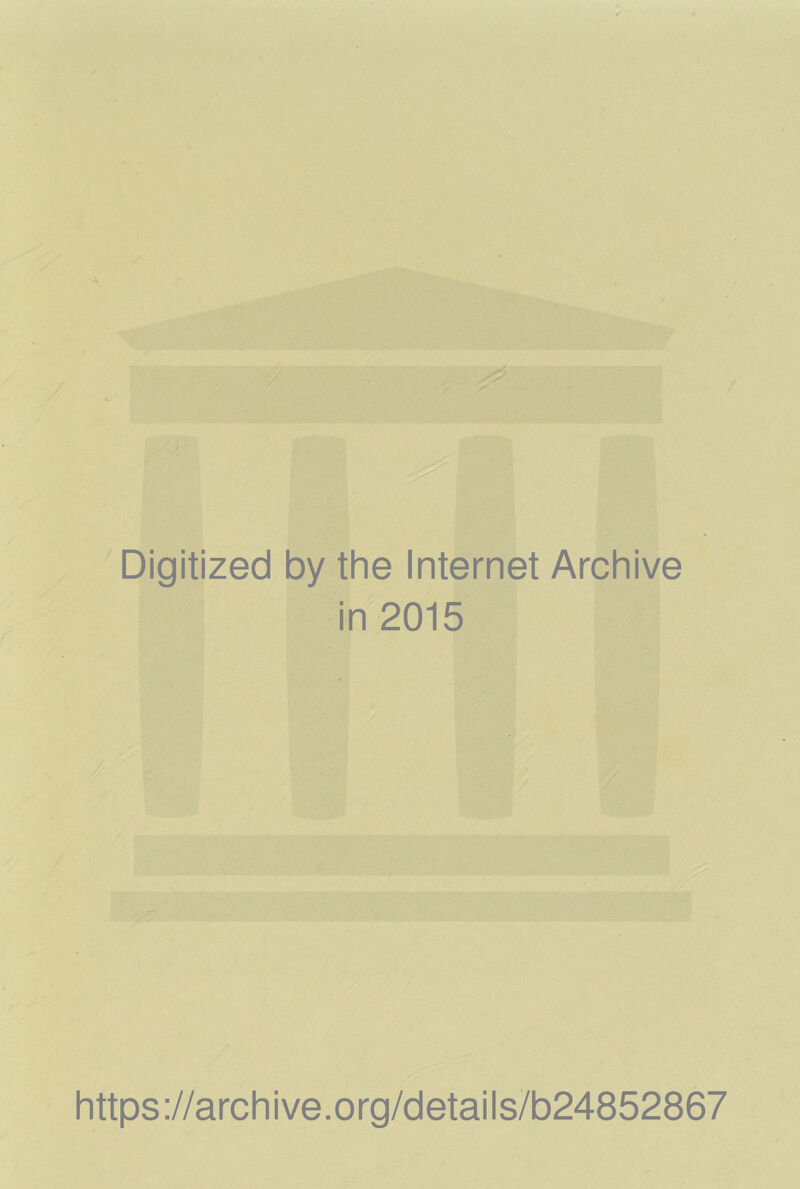 Digitized by the Internet Archive in 2015 https ://arch i ve. org/detai Is/b24852867