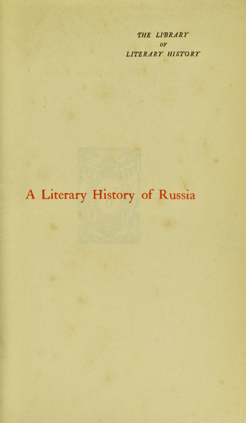 7HE imRARY OF LITERA RY Hl STORY A Literary History of Russia