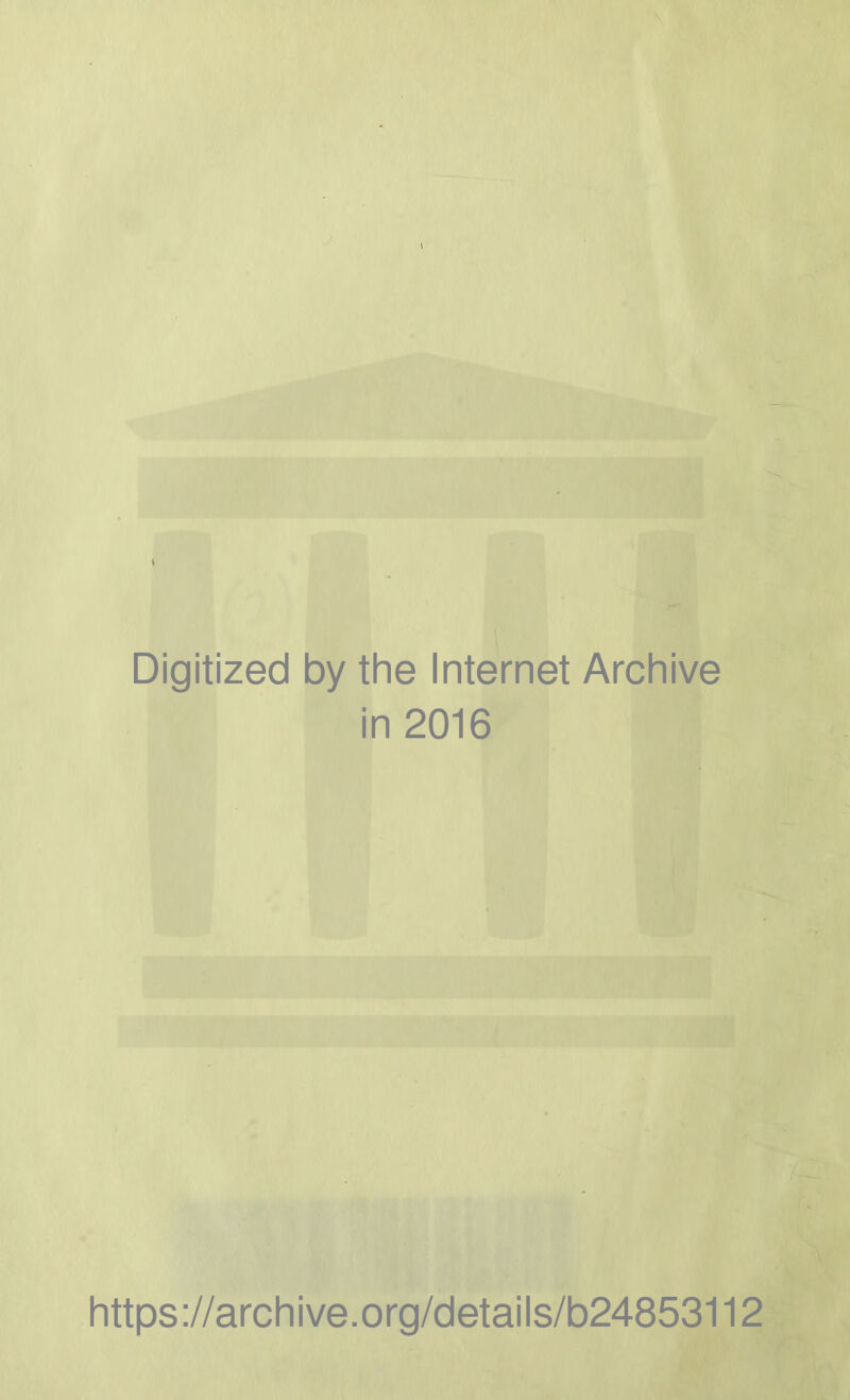 Digitized by the Internet Archive in 2016 https://archive.org/details/b24853112