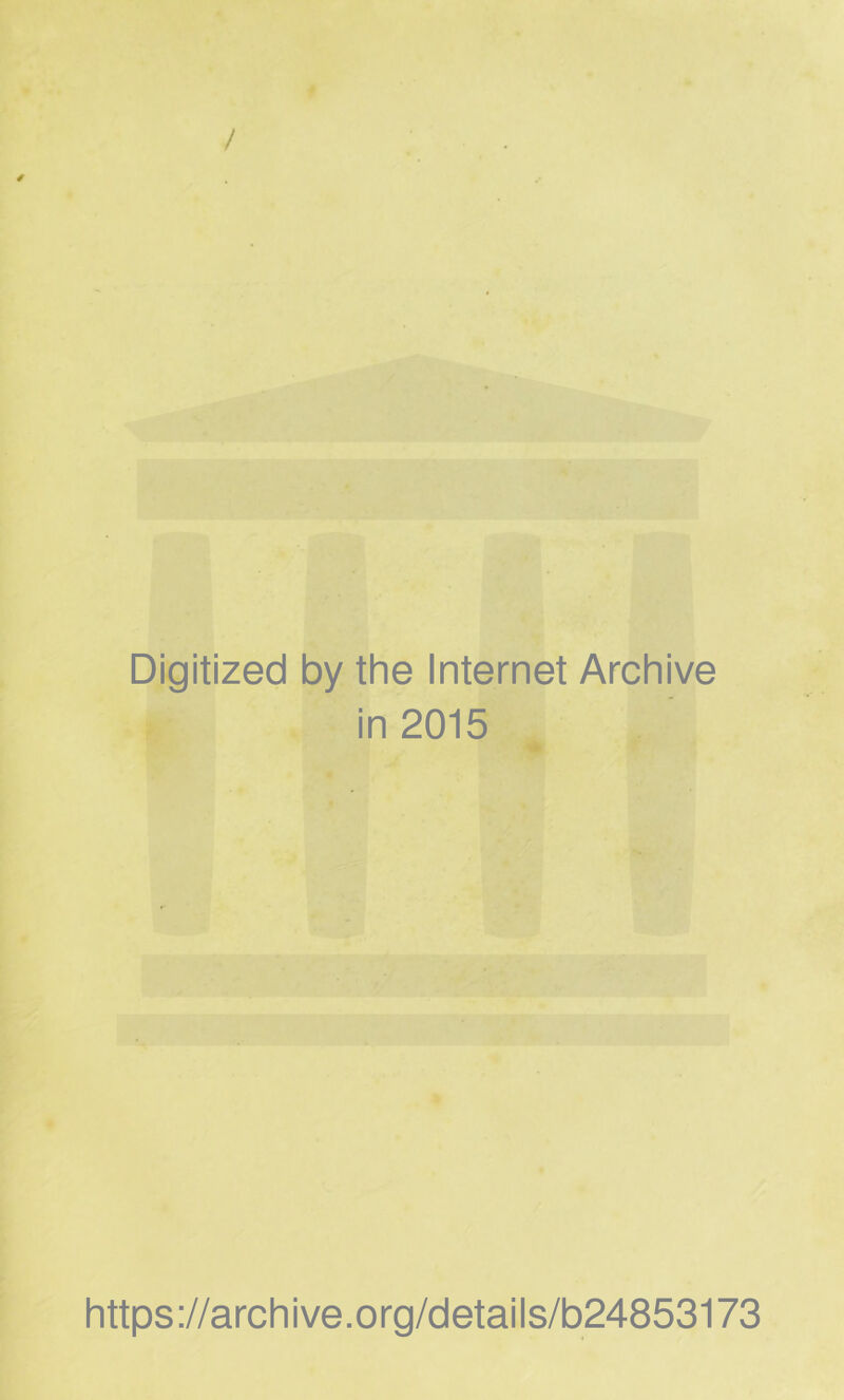 / 4 Digitized by the Internet Archive in 2015 https://archive.org/details/b24853173