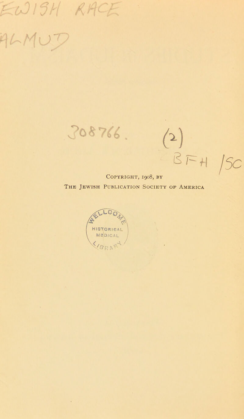 r. ‘on •j f i / kA . ' I v ) Copyright, 1908, by The Jewish Publication Society of America