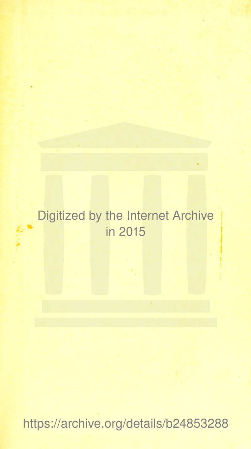 Digitized by the Internet Archive in 2015 i https://archive.org/details/b24853288