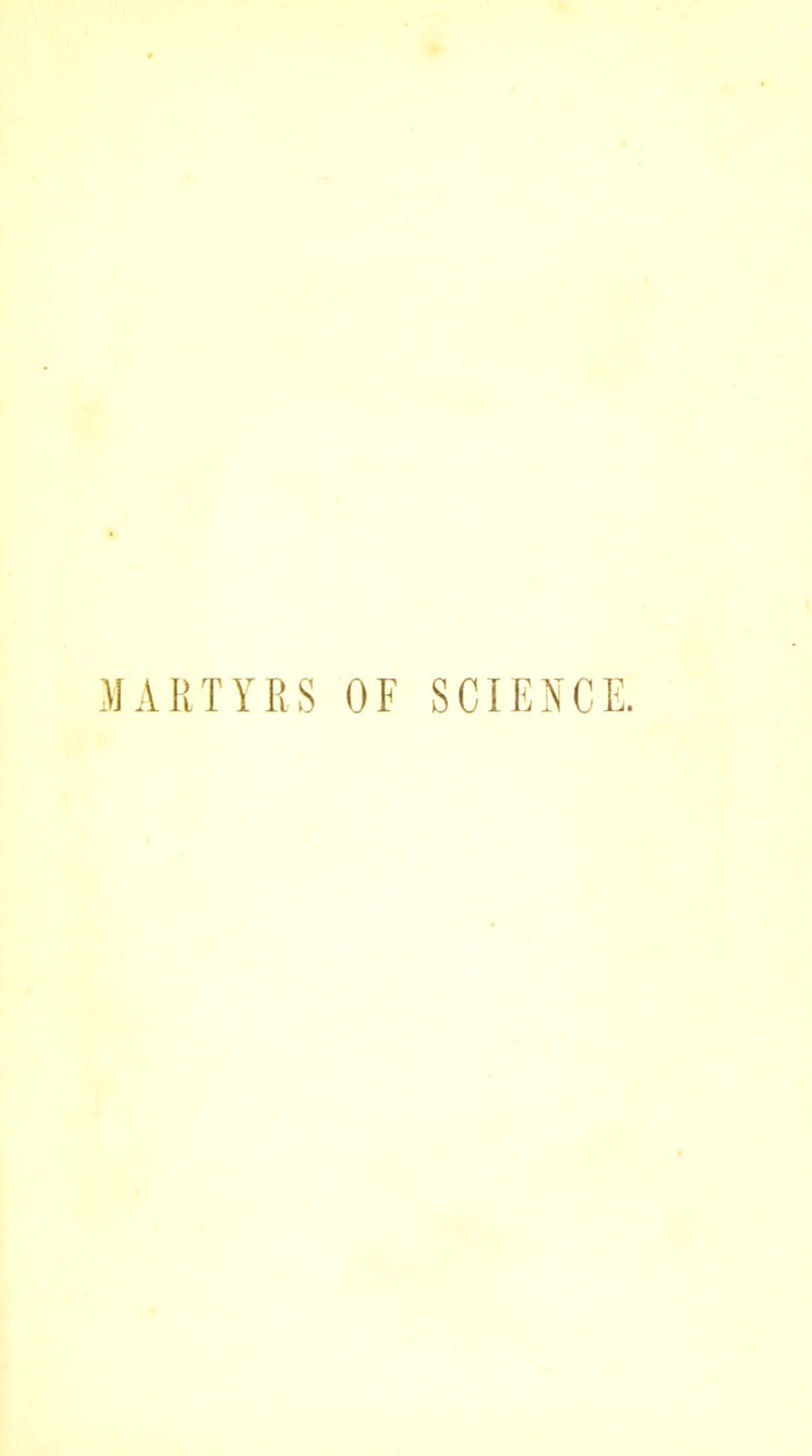 MARTYRS OF SCIENCE.