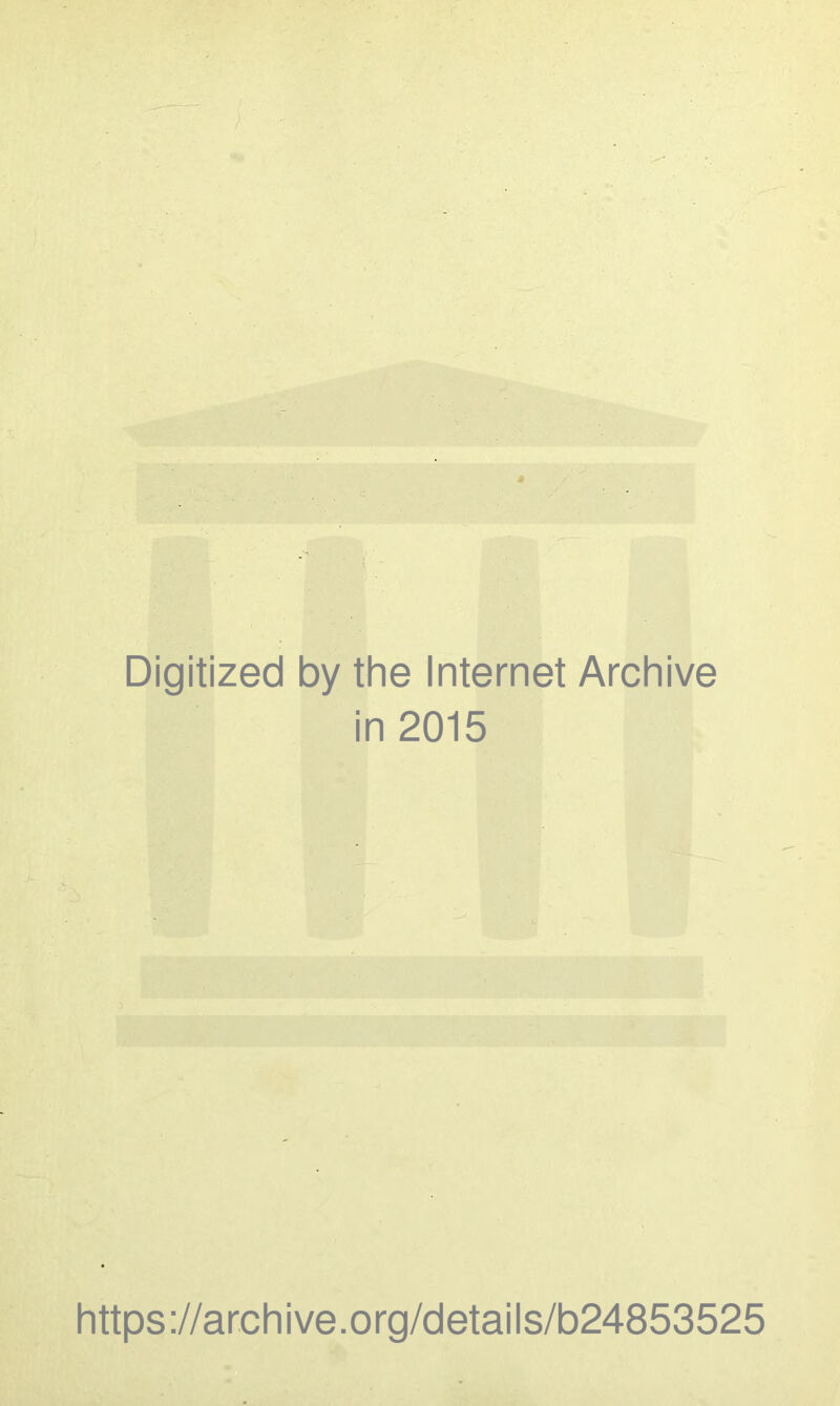 Digitized by the Internet Archive in 2015 https ://arch i ve. o rg/detai Is/b24853525
