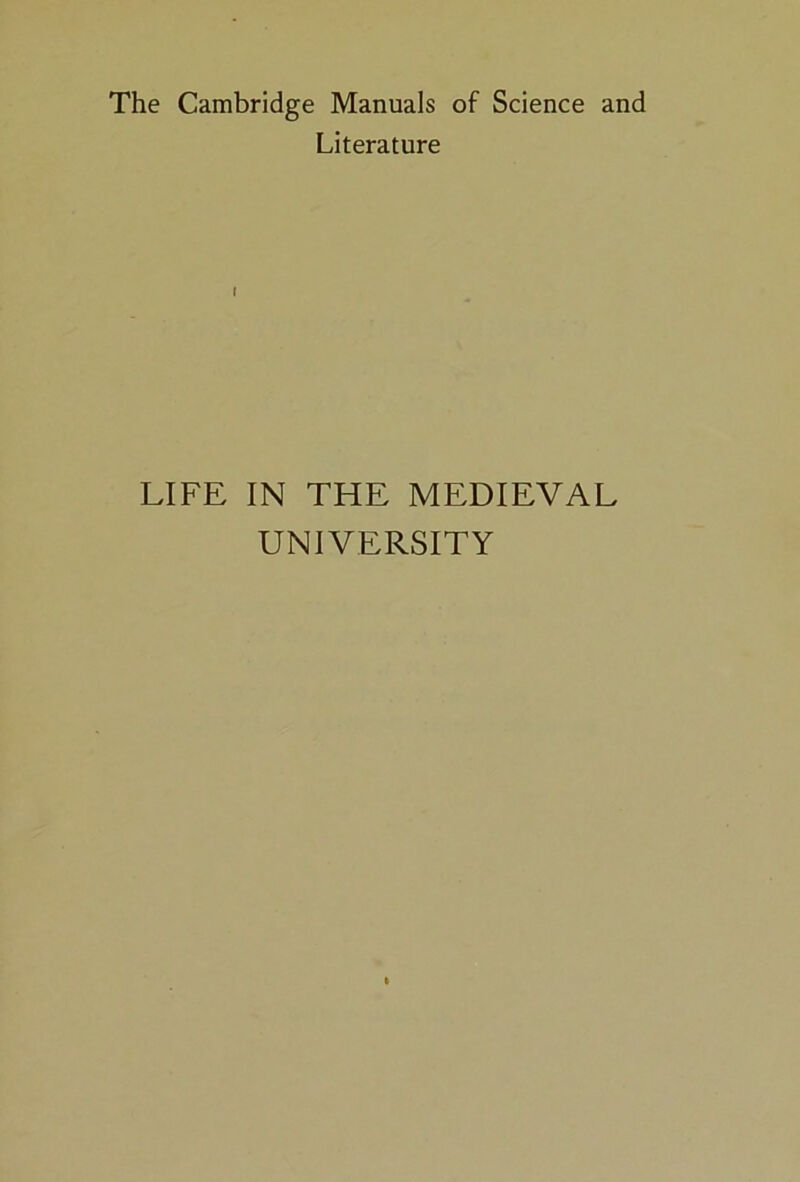The Cambridge Manuals of Science and Literature LIFE IN THE MEDIEVAL UNIVERSITY