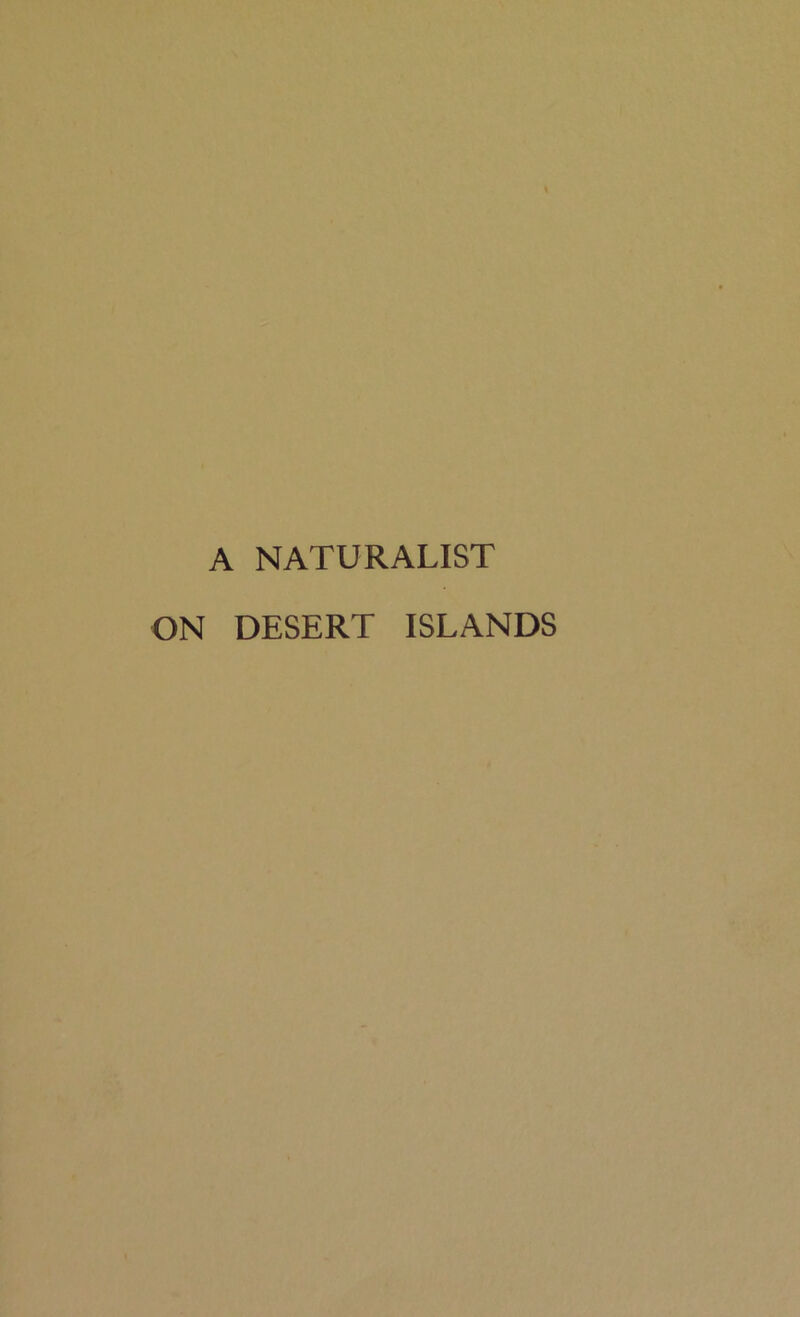 A NATURALIST ON DESERT ISLANDS