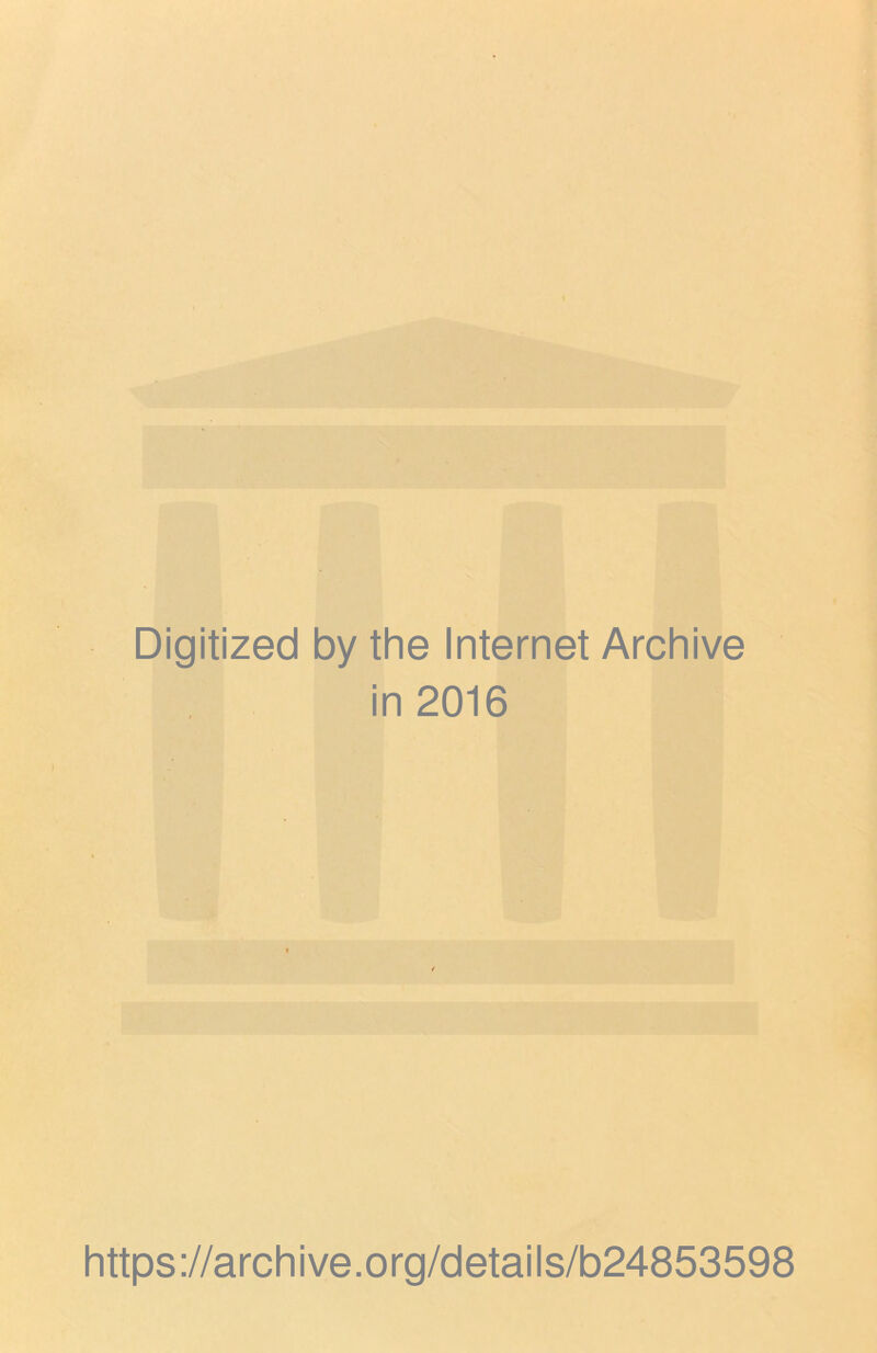 Digitized by the Internet Archive in 2016 https://archive.org/details/b24853598