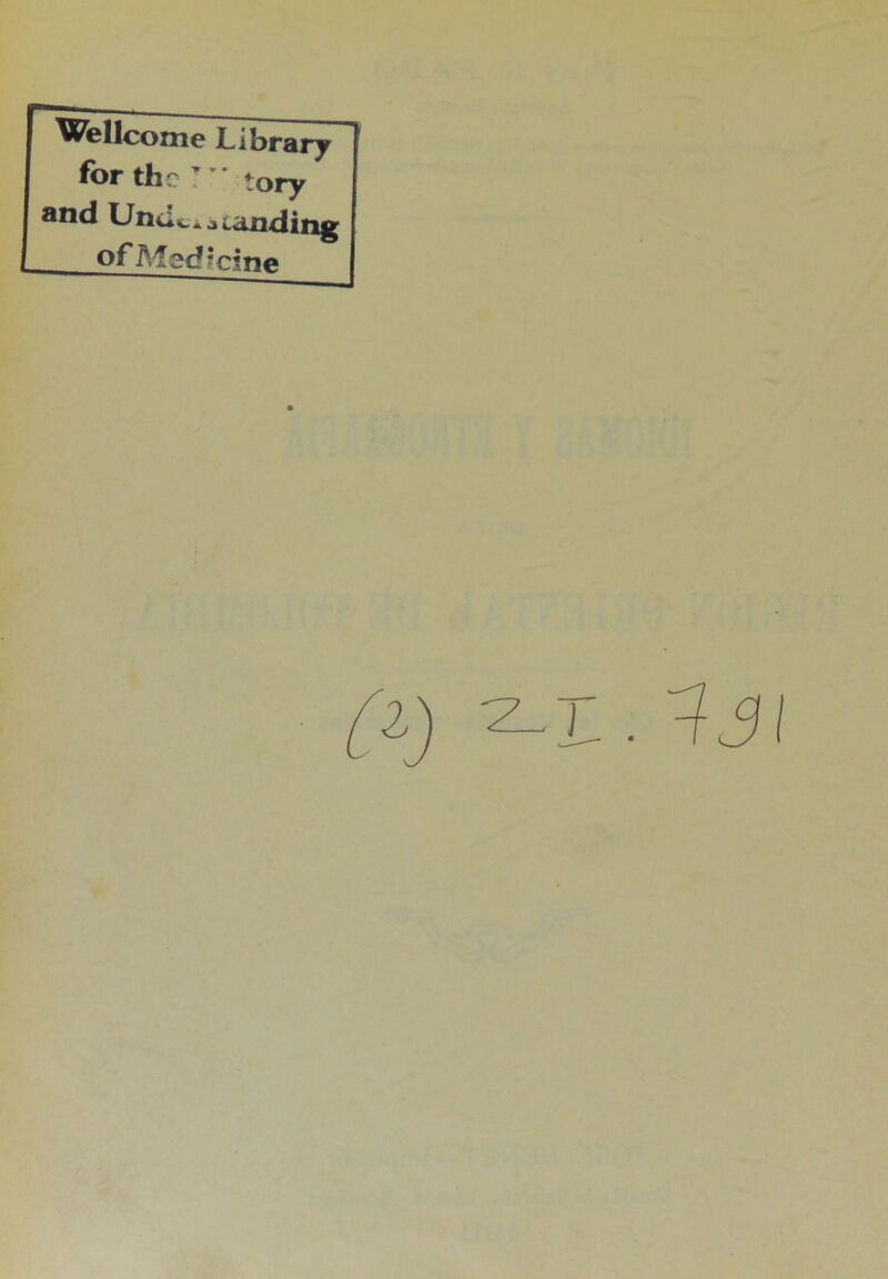 Wellcome Library for the : ' tory Bnd UiKl«,iai.aiiíliiig of Medicine