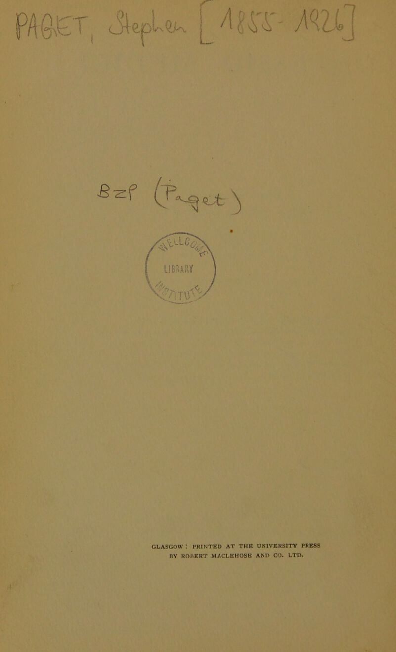 P/lG^eT, ^epUc A^lC ) GLASGOW : PRINTED AT THE UNIVERSITY PRESS BY ROBERT MACLEHOSB AND CO. LTD.