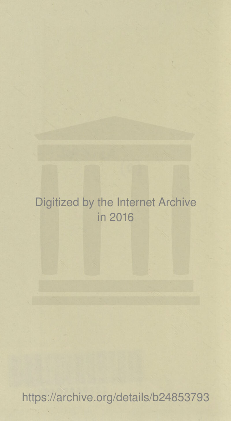 Digitized by the Internet Archive in 2016 https://archive.org/details/b24853793